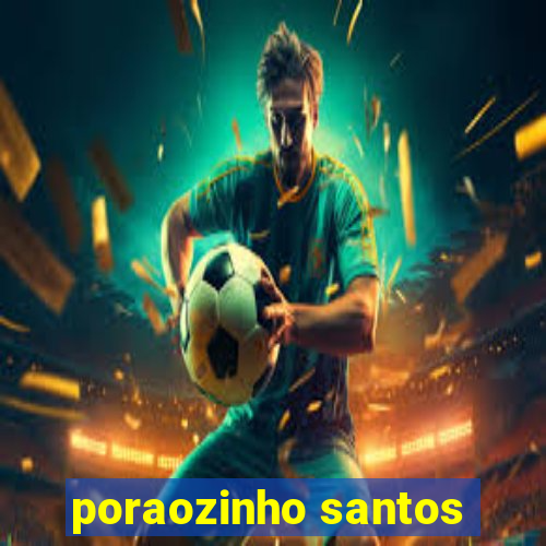 poraozinho santos